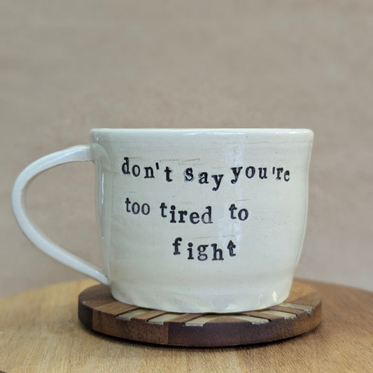 Mug: Don't Say You're Too Tired To Fight