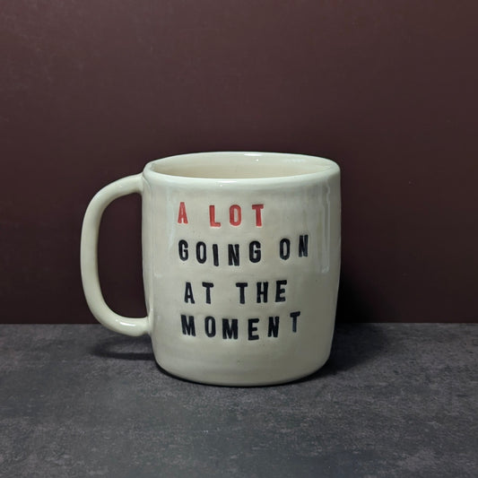 Mug: A Lot Going On at the Moment