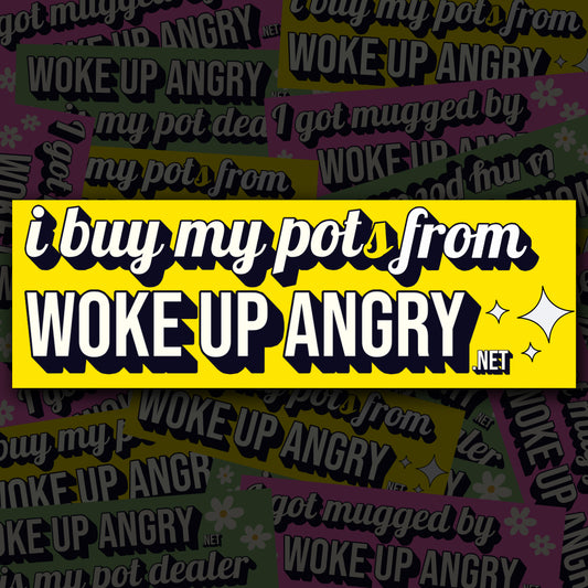 Sticker: I Buy My Pot(s) From Woke Up Angry